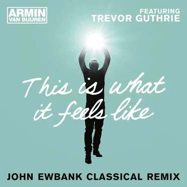 This Is What It Feels Like (John Ewbank Classical remix)