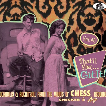 That’ll Flat... Git It! Vol. 46: Rockabilly & Rock ’n’ Roll From the Vaults of Chess Records, Checker & Argo by Various Artists - album cover