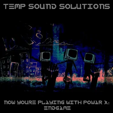 Now You're Playing With Powar X: Endgame