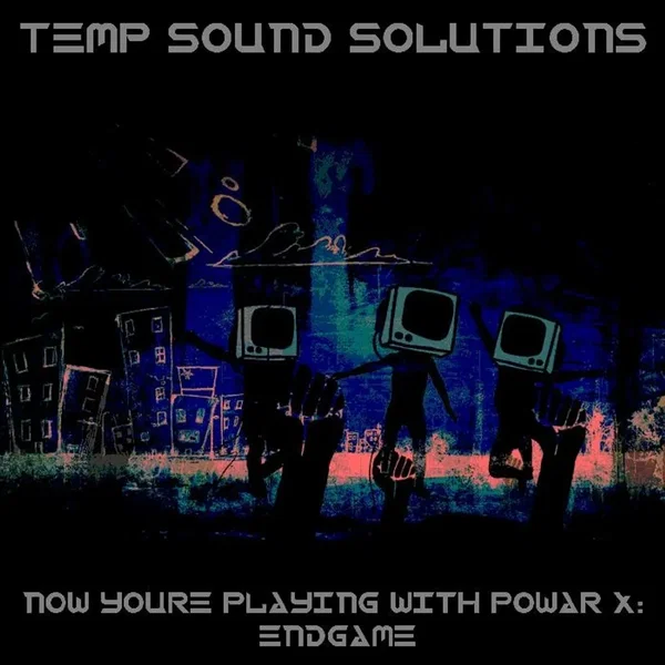 Now You're Playing With Powar X: Endgame