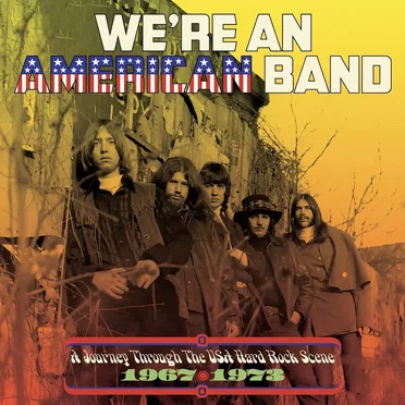 We’re an American Band: A Journey Through the USA Hard Rock Scene 1967-1973 by Various Artists - album cover