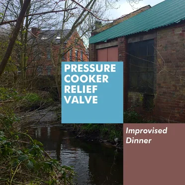 Improvised Dinner by Pressure Cooker Relief Valve - album cover