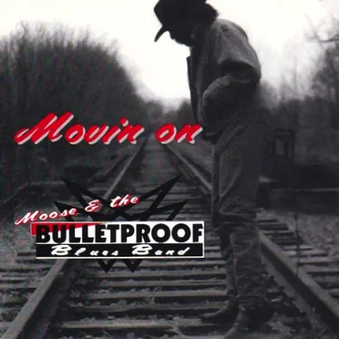 Movin' On by Moose and the Bullet Proof Blues Band - album cover