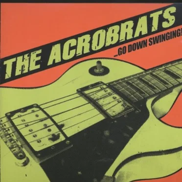 …Go Down Swinging! by The Acro-brats - album cover