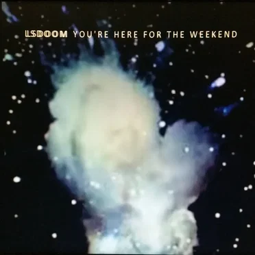 You’re Here for the Weekend
