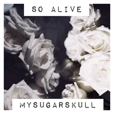 So Alive by Mysugarskull - album cover
