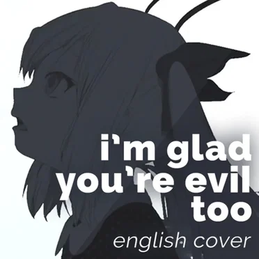I'm Glad You're Evil Too
