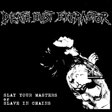 Slay Your Masters or Slave in Chains by Death Dust Extractor - album cover