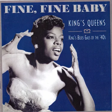 Fine, Fine Baby: King's Queens, King's Blues Gals Of The '40s by Various Artists - album cover