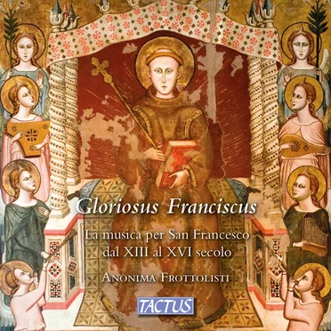 Gloriosus Franciscus: The Music for St. Francis from the 13th to the 16th Century