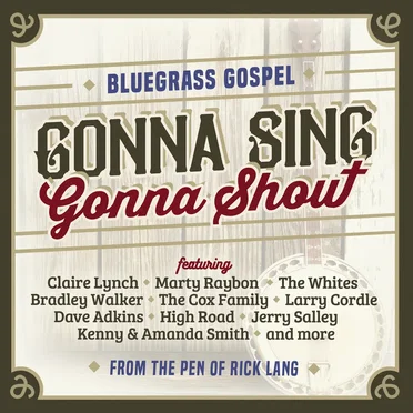 Gonna Sing, Gonna Shout - Bluegrass Gospel from the Pen of Rick Lang by Various Artists - album cover