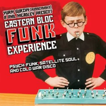 Eastern Block Funk Experience: Psych-Funk, Satellite Soul and Cold War Disco