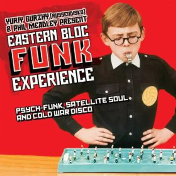 Eastern Block Funk Experience: Psych-Funk, Satellite Soul and Cold War Disco