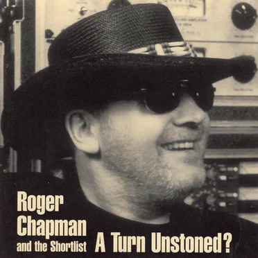 A Turn Unstoned? by Roger Chapman and the Shortlist - album cover