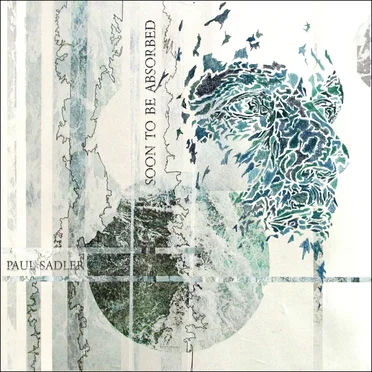 Soon To Be Absorbed by Paul Sadler - album cover