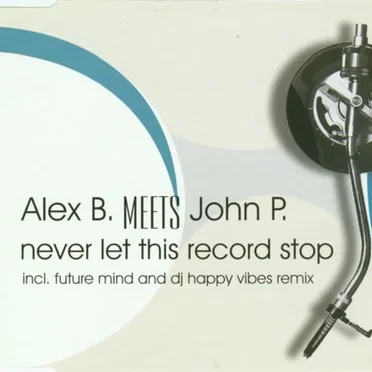 Never Let This Record Stop by Alex B. meets John P. - album cover