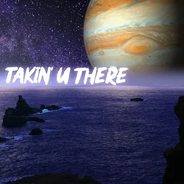 Takin' U There