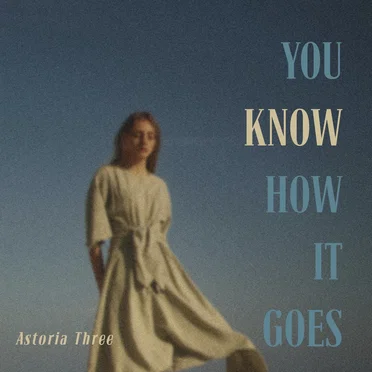 You Know How It Goes by Astoria Three - album cover