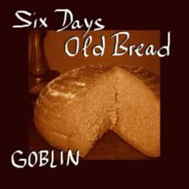 Six Days Old Bread by Goblin - album cover