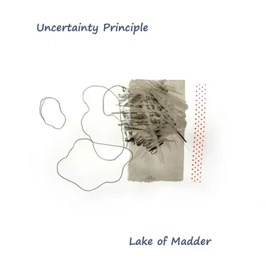 Uncertainty Principle by Lake of Madder - album cover