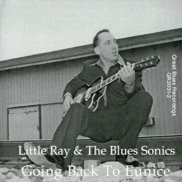 Going Back to Eunice by Little Ray & The Blues Sonics - album cover
