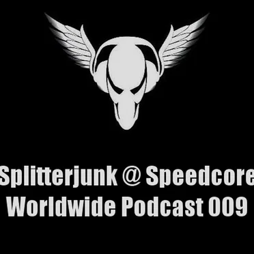 Speedcore Worldwide Podcast 009 by Splitterjunk - album cover