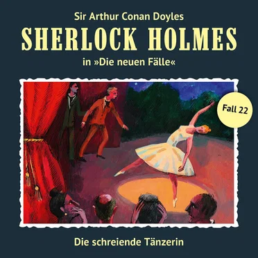 Sherlock Holmes: Die Neuen Fälle - Fall 22: Die schreiende Tänzerin by Sir Arthur Conan Doyle - album cover