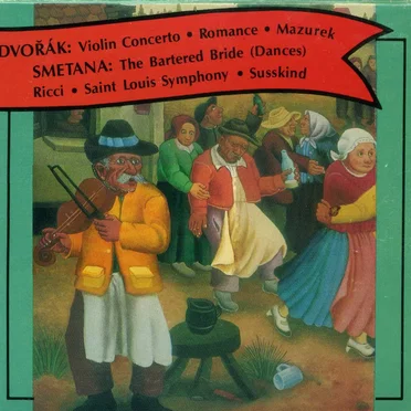 Dvorak: Violin Concerto / Romance / Mazurek; Smetana: The Bartered Bride (Dances)