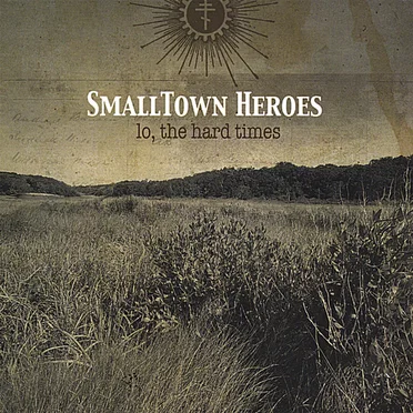 Lo, the Hard Times by SmallTown Heroes - album cover