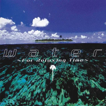 water 〜For Relaxing Time〜 by Torn - album cover