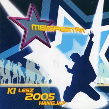 Megasztár: Ki Lesz 2005 Hangja? by Various Artists - album cover