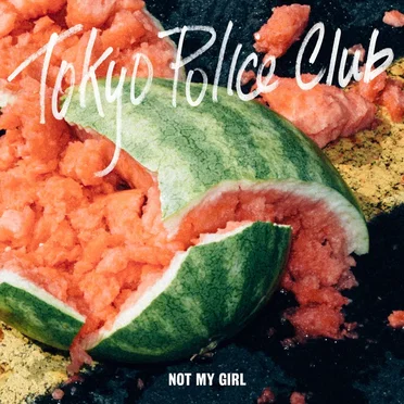 Not My Girl by Tokyo Police Club - album cover