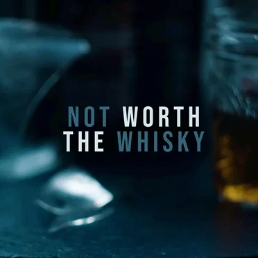 Not Worth the Whisky