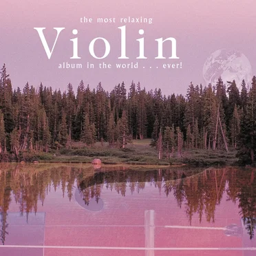 The Most Relaxing Violin Album in the World... Ever! by Various Artists - album cover