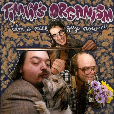 I'm a Nice Guy Now! by Timmy's Organism - album cover