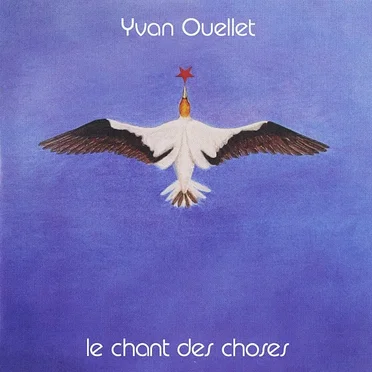 Le Chant Des Choses by Yvan Ouellet - album cover
