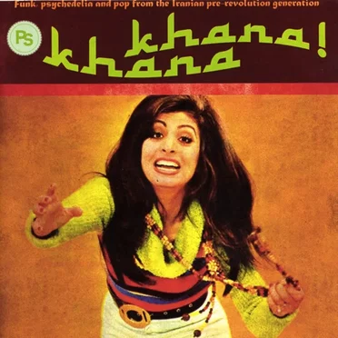 Khana Khana: Funk, Psychedelia and Pop from the Iranian Pre-Revolution Generation by Various Artists - album cover