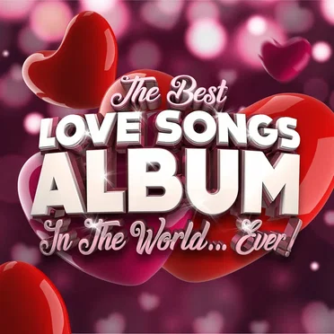 The Best Love Songs Album in the World…Ever! by Various Artists - album cover