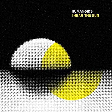 I Hear The Sun by Humanoids - album cover