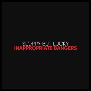 Inappropriate Bangers by Sloppy But Lucky - album cover
