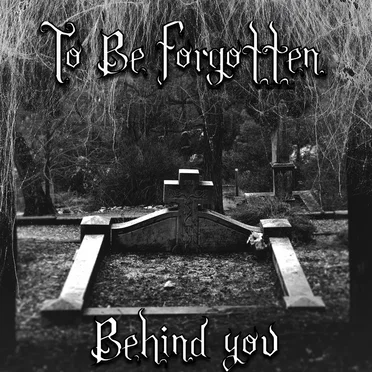 Behind You by To Be Forgotten - album cover