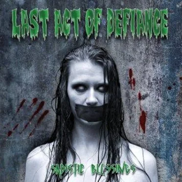 Sadistic Blessings by Last Act Of Defiance - album cover