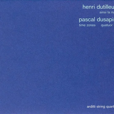 Henri Dutilleux: Ainsi la nuit / Pascal Dusapin: Time Zones / Quatour III