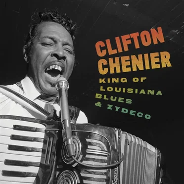 King Of Louisiana Blues And Zydeco by Clifton Chenier - album cover