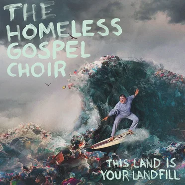 This Land Is Your Landfill by The Homeless Gospel Choir - album cover