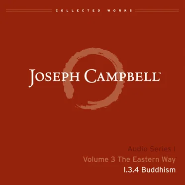 The Eastern Way, Lecture 4: Buddhism by Joseph Campbell - album cover