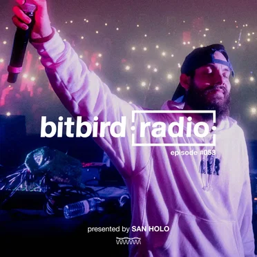 San Holo Presents: bitbird Radio #053
