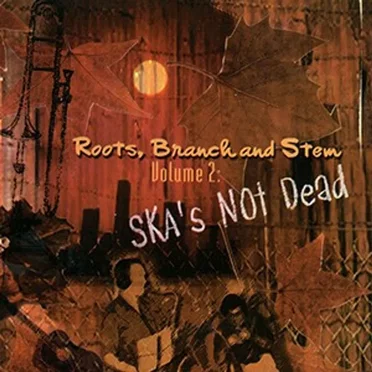 Roots, Branch and Stem Volume 2: Ska's Not Dead by Various Artists - album cover