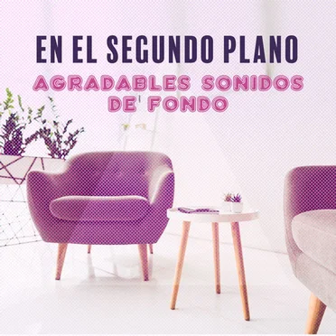 En el Segundo Plano: Agradables Sonidos de Fondo by Various Artists - album cover