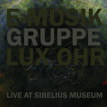 Live at Sibelius Museum by E-Musikgruppe Lux Ohr - album cover